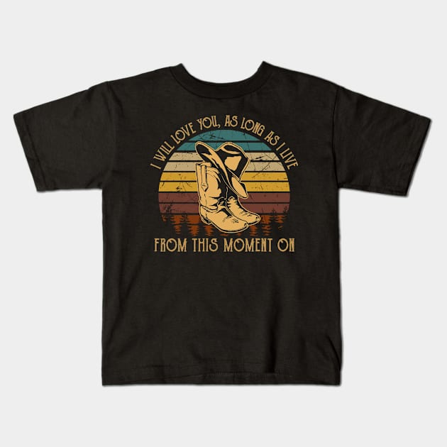I Will Love You, As Long As I Live From This Moment On Cowboy Boots Vintage Kids T-Shirt by Monster Gaming